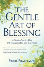 Gentle Art of Blessing An Act of the Heart That Will Transform You and Your World
