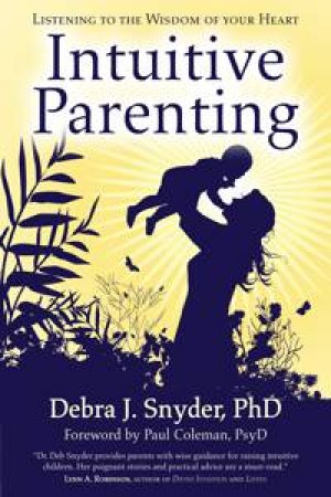 Intuitive Parenting: Listening to the Wisdom of Your Heart by Debra J Synder