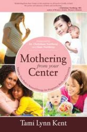 Mothering from Your Center by Tami Lynn Kent