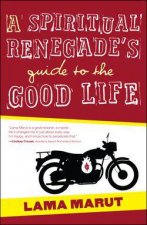 A Spiritual Renegades Guide to the Good Life