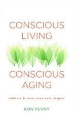 Conscious Living Conscious Aging Embrace  Savor Your Next Chapter