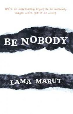 Be Nobody by Lama Marut