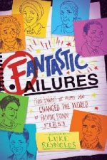 Fantastic Failures True Stories Of People Who Changed The World By Falling Down First