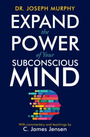 Expand The Power Of Your Subconscious Mind by C. James Jensen