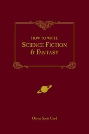 How to Write Science Fiction & Fantasy by Orson Scott Card