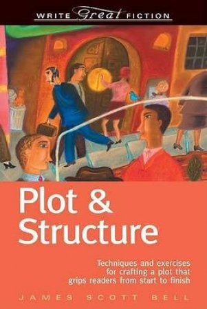 Plot & Structure by James Scott Bell