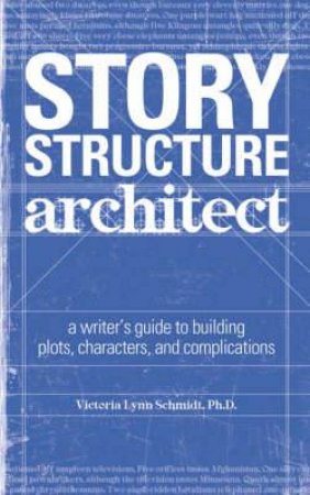 Story Structure Architect by VICTORIA LYNN, PH. D. SCHMIDT
