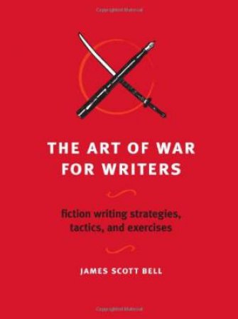 The Art of War for Writers by James Scott Bell
