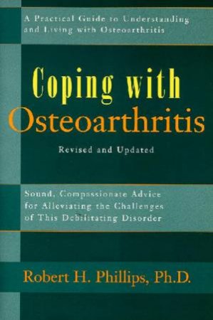 Coping With Osteoarthritis by Robert H Phillips