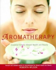 Aromatherapy Essential Oils For Vibrant Health And Beauty