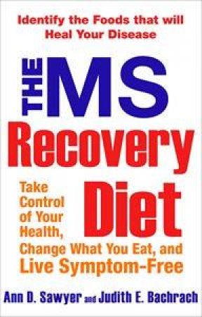 The MS Recovery Diet: Take Control, Change What You Eat, and Live       Symptom-Free by Bachrach Judith E Sawyer Ann D