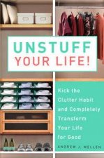 Unstuff Your Life Kick the Clutter Habit  Completely Transform Your Life for Good