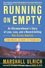 Running on Empty An Ultramarathoners Story of Love Loss and a RecordSetting Run Across America
