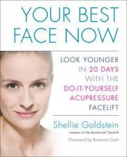 Your Best Face Now Look Younger in 20 Days with the DoItYourself Acupressure Facelift