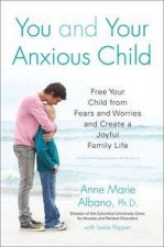 You and Your Anxious Child Free Your Child from Fears and Worries and  Create a Joyful Family Life