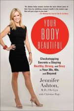 Your Body Beautiful Clockstopping Secrets to Staying Healthy Strong and Sexy in Your 30s 40s and Beyond