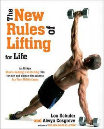 The New Rules of Lifting for Life: An All-New Muscle-Building, Fat-Blasting Plan for Men and Women Who Want to Ace by Lou Schuler & Alwyn Cosgrove