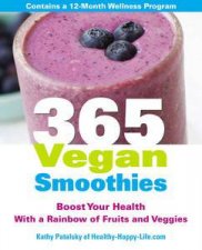 365 Vegan Smoothies Boost Your Health With a Rainbow of Fruits and Veggies