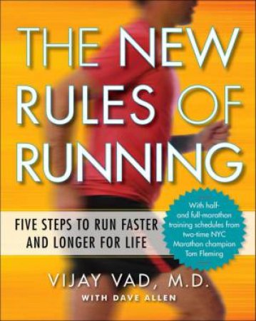 The New Rules of Running: Five Steps to Run Faster and Longer for Life by Vijay Vad & Dave Allen 