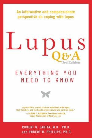 Lupus Q&A: Everything you need to know - 3rd Ed. by Robert G  Lahita& Robert H Phillips