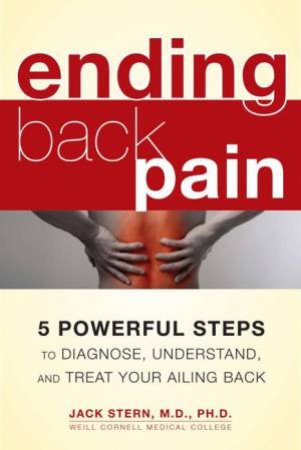 Ending Back Pain: 5 Powerful Steps to Diagnose, Understand, and Treat Your Ailing Back by Jack Stern