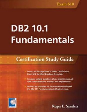 DB2 10.1 Fundamentals: Certification Study Guide by Roger E. Sanders
