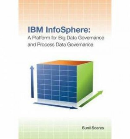 IBM Infosphere: a Platform for Big Data Governance and Process Data Gove