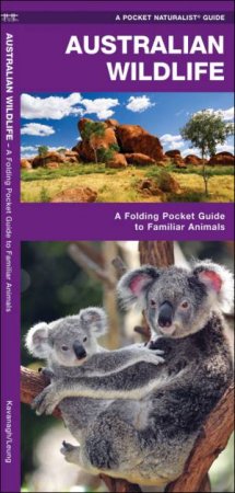 Australian Wildlife: A Folding Pocket Guide To Familiar Species by James Kavanagh & Dr Raymond Leung