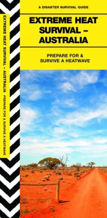 Extreme Heat Survival - Australia: Prepare For And Survive A Heatwave by James Kavanagh