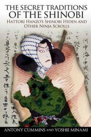 The Secret Traditions Of The Shinobi by  Antony Cummins & Yoshie Minami