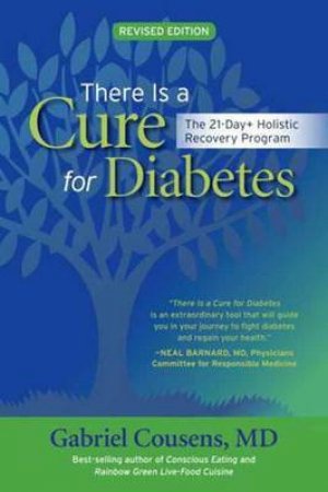 There Is A Cure For Diabetes: The 21-Day+ Holistic Recovery Program by Gabriel Cousens M.D.