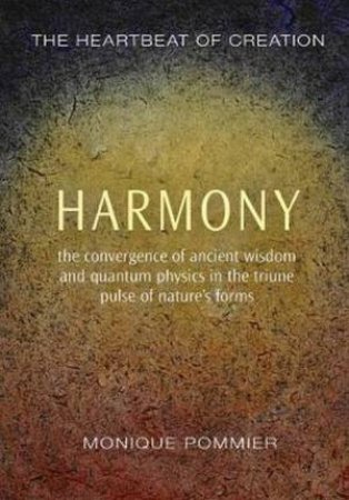 Harmony: The Heartbeat Of Creation by Monique Pommier