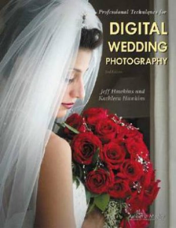 Professional Techniques For Digital Wedding Photography by Jeff Hawkins & Kathleen Hawkins