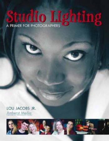 Studio Lighting: A Primer For Photographers by Lou Jacobs
