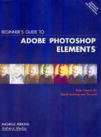 Beginner's Guide To Adobe Photoshop Elements by Michelle Perkins