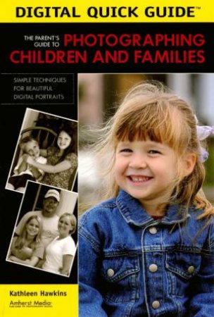 The Parent's Guide To Photographing Children And Families by Kathleen Hawkins