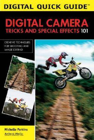 Digital Camera Tricks And Special Effects 101 by Michelle Perkins