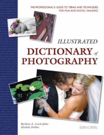 Illustrated Dictionary Of Photography by Michelle Perkins & Barbara Lynch-Johnt