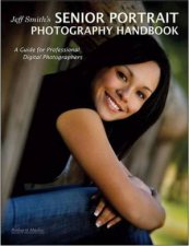 Jeff Smiths Senior Portrait Photography Handbook