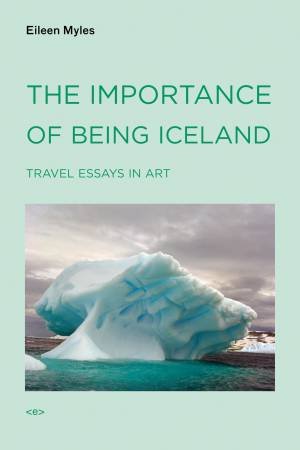 The Importance of Being Iceland by Eileen Myles