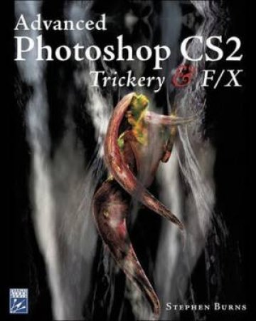 Advanced Photoshop Trickery & FX - Book & CD by Stephen Burns