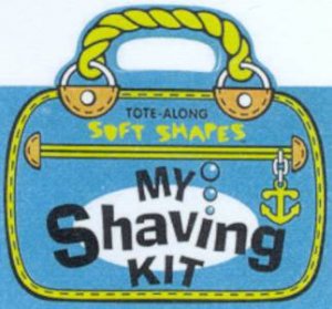 Tote-Along Soft Shapes: My Shaving Kit by Various