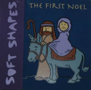Soft Shapes: The First Noel by Unknown