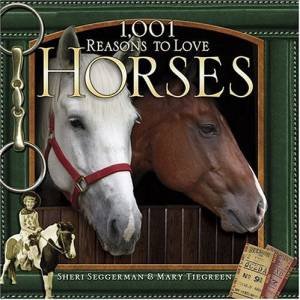 1001 Reasons To Love Horses by S Seggerman