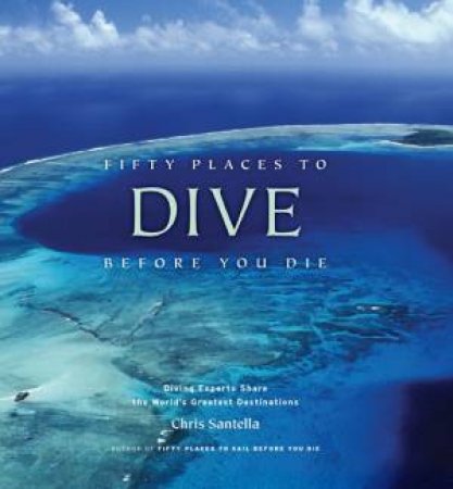Fifty Places to Dive Before You Die by Chris Santella & Ethan Gordon