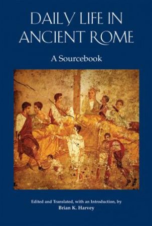 Daily Life in Ancient Rome by Brian K. Harvey