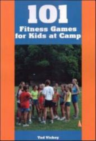 101 Fitness Games For Kids At Camp by Ted Vickey