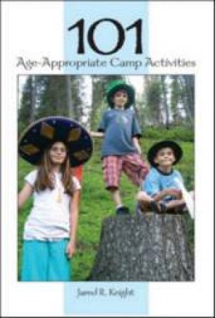 101 Age-Appropriate Camp Activities by Various