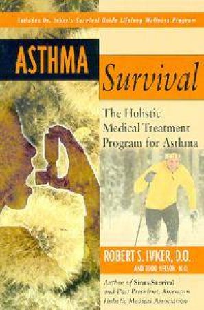 Asthma Survival: The Holistic Medical Treatment Program For Asthma by Robert S Ivker & Todd Nelson