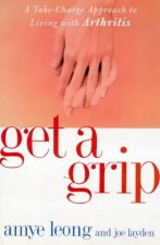 Get A Grip A Take Charge Approach To Living With Arthritis